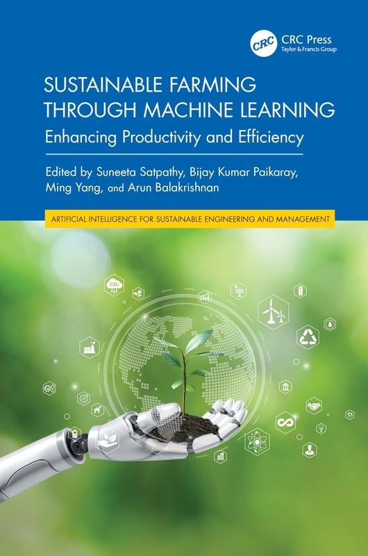 Sustainable Farming through Machine Learning: Enhancing Productivity and Efficiency (Artificial Intelligence for Sustainable Engineering and Management)