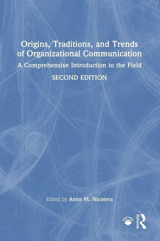 Origins, Traditions, and Trends of Organizational Communication: A Comprehensive Introduction to the Field