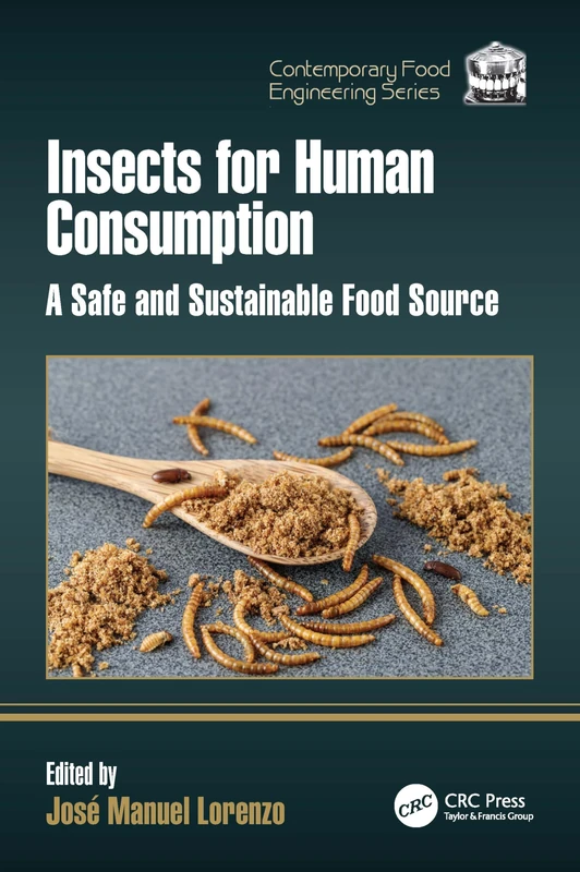 Insects for Human Consumption: A Safe and Sustainable Food Source (Contemporary Food Engineering)