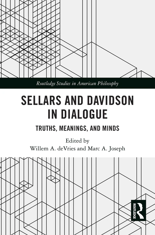 Sellars and Davidson in Dialogue: Truths, Meanings, and Minds (Routledge Studies in American Philosophy)
