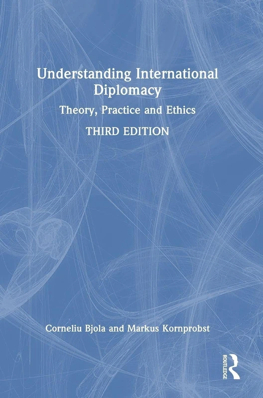 Understanding International Diplomacy: Theory, Practice and Ethics