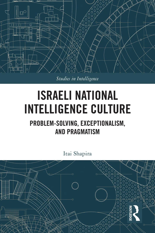 Israeli National Intelligence Culture: Problem-Solving, Exceptionalism, and Pragmatism (Studies in Intelligence) - Image 1