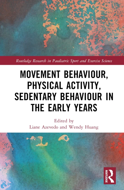 Movement Behaviour in Early Years: Impact on Health and Development (Routledge Research in Paediatric Sport and Exercise Science)