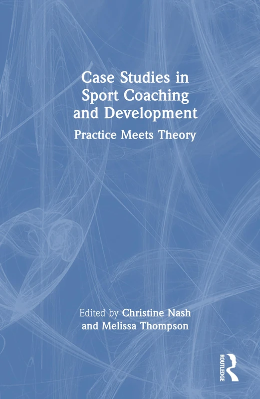 Case Studies in Sport Coaching and Development: Practice Meets Theory