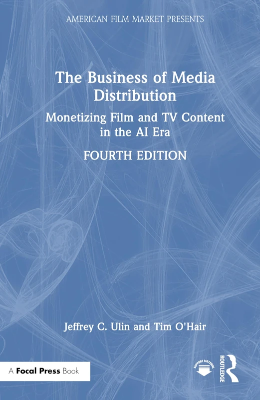 The Business of Media Distribution: Monetizing Film and TV Content in the AI Era (American Film Market Presents)