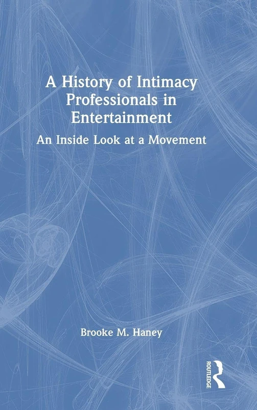 A History of Intimacy Professionals in Entertainment: An Inside Look at a Movement