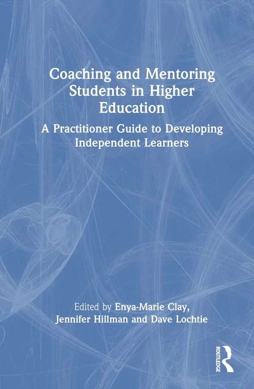 Coaching and Mentoring Students in Higher Education: A Practitioner Guide to Developing Independent Learners