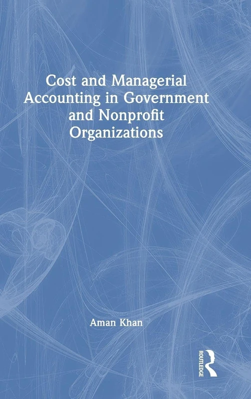 Cost and Managerial Accounting in Government and Nonprofit Organizations