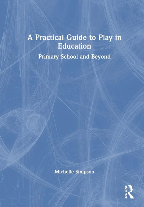 Routledge - A Practical Guide to Play in Education Book