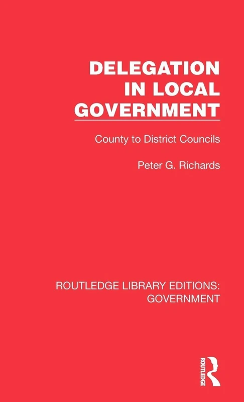 Delegation in Local Government: County to District Councils (Routledge Library Editions: Government)