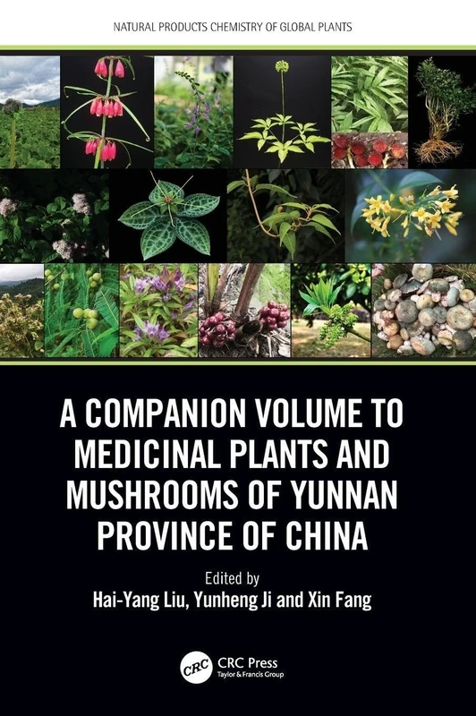 A Companion Volume to Medicinal Plants and Mushrooms of Yunnan Province of China (Natural Products Chemistry of Global Plants)