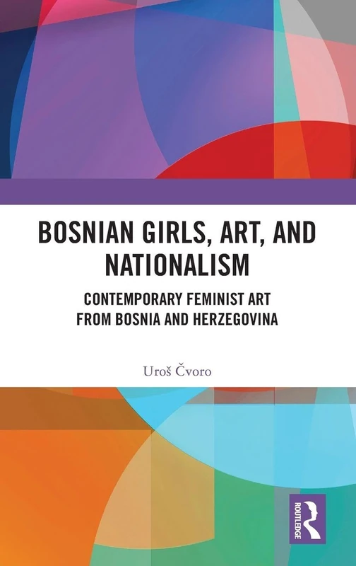 Bosnian Girls, Art, and Nationalism: Contemporary Feminist Art from Bosnia and Herzegovina