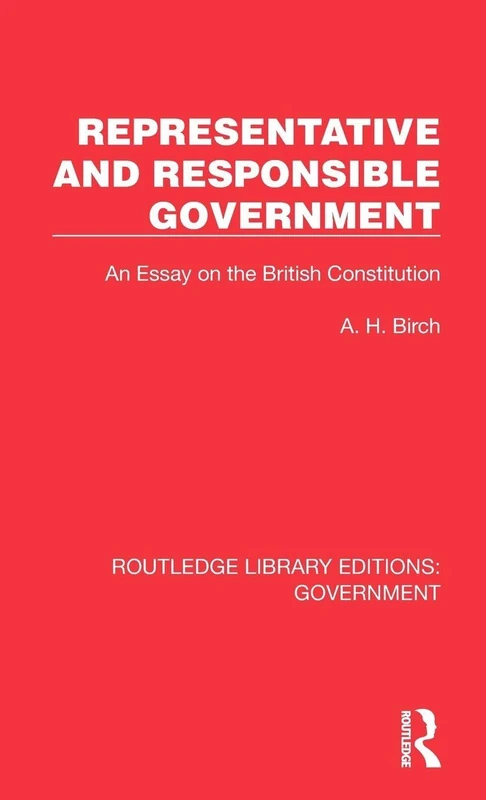 Representative and Responsible Government: An Essay on the British Constitution (Routledge Library Editions: Government)