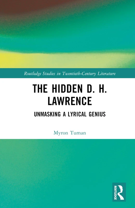 Routledge - The Hidden D. H. Lawrence: Unmasking a Lyrical Genius