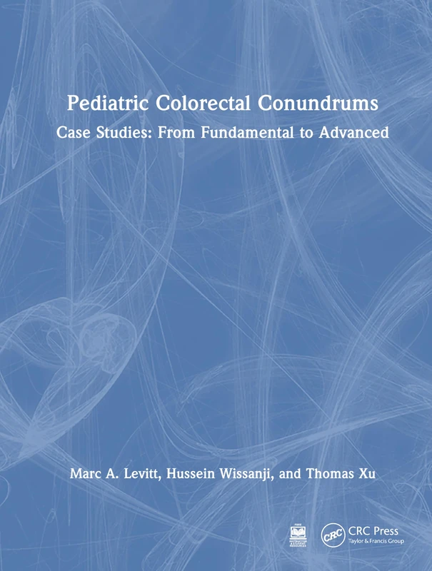 Pediatric Colorectal Conundrums: Case Studies: From Fundamental to Advanced (Pediatric Colorectal Surgery)