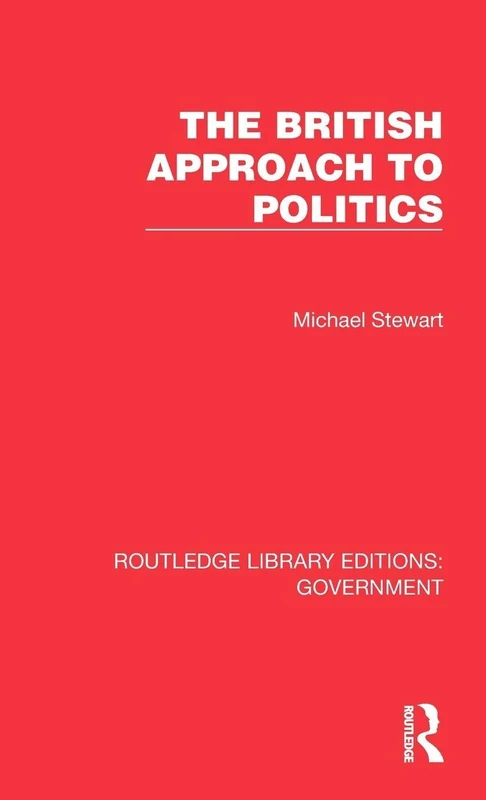 The British Approach to Politics (Routledge Library Editions: Government)
