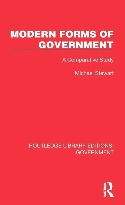 Modern Forms of Government: A Comparative Study (Routledge Library Editions: Government)