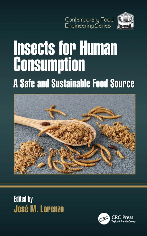 Insects for Human Consumption: A Safe and Sustainable Food Source (Contemporary Food Engineering)