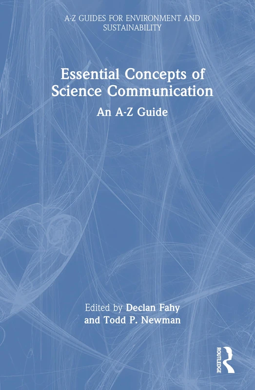 Essential Concepts of Science Communication: An A-Z Guide (A-Z Guides for Environment and Sustainability)