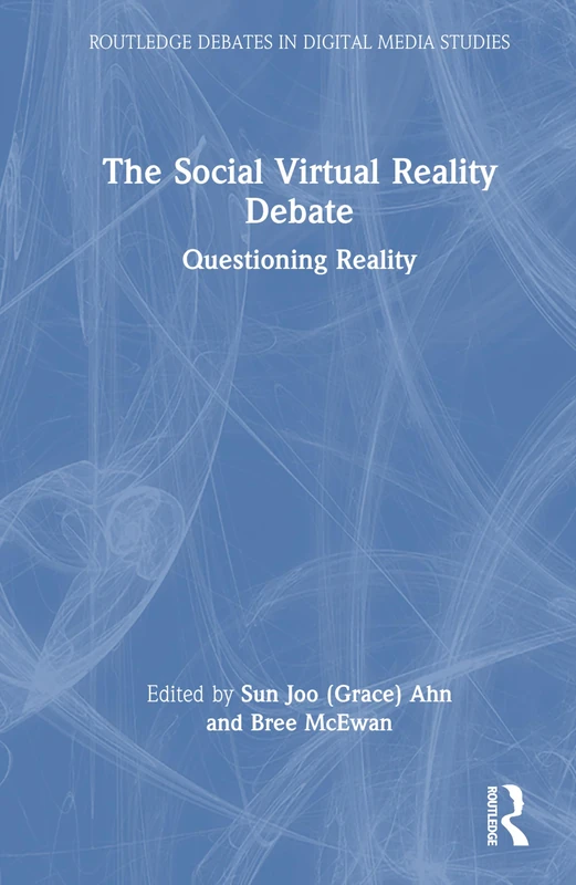 The Social Virtual Reality Debate: Questioning Reality (Routledge Debates in Digital Media Studies)