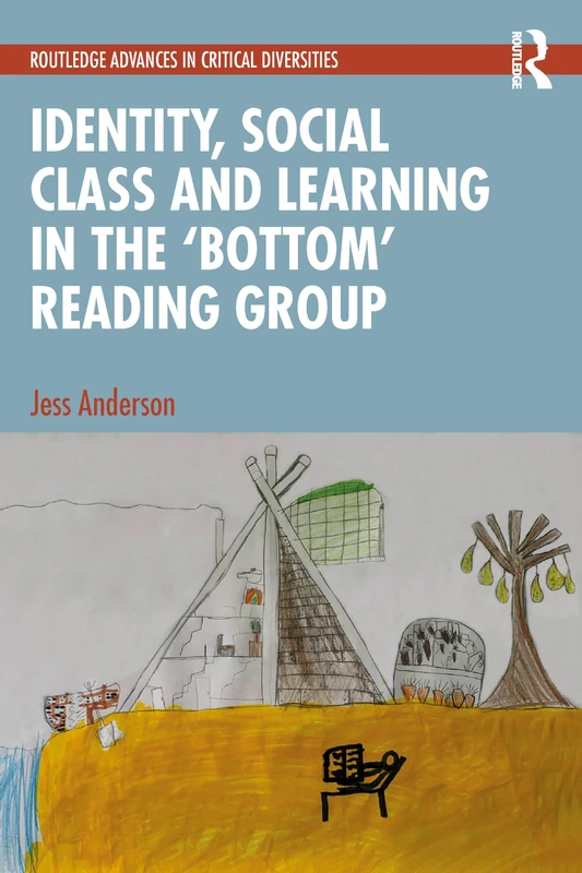 Identity, Social Class and Learning in the ‘Bottom’ Reading Group (Routledge Advances in Critical Diversities)