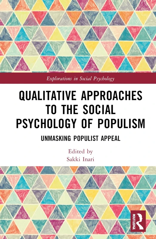 Qualitative Approaches to the Social Psychology of Populism: Unmasking Populist Appeal (Explorations in Social Psychology)