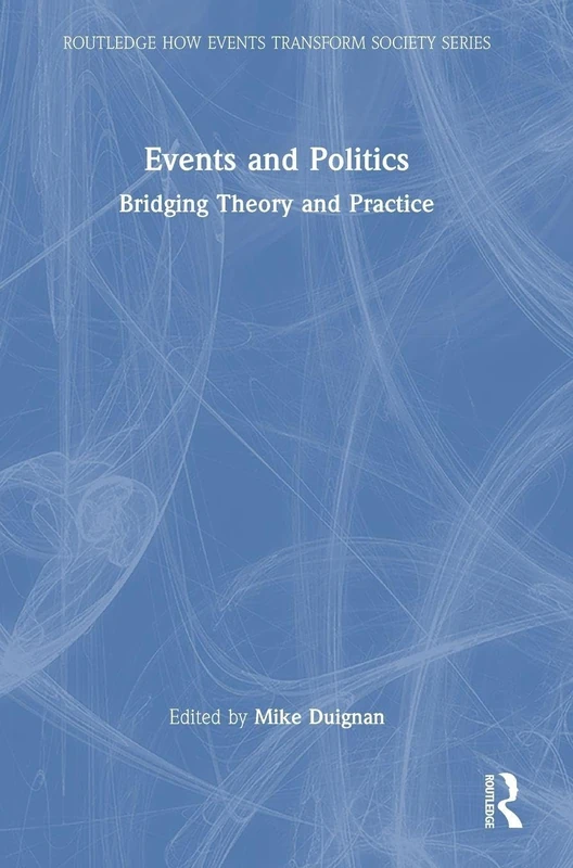 Events and Politics: Bridging Theory and Practice (Routledge How Events Transform Society series)