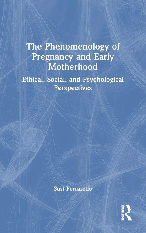 Routledge - Phenomenology of Pregnancy and Early Motherhood