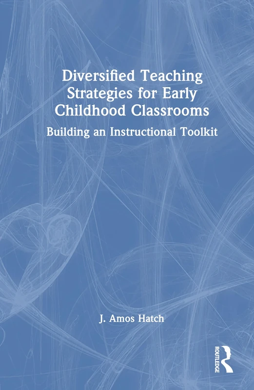 Diversified Teaching Strategies for Early Childhood Classrooms: Building an Instructional Toolkit