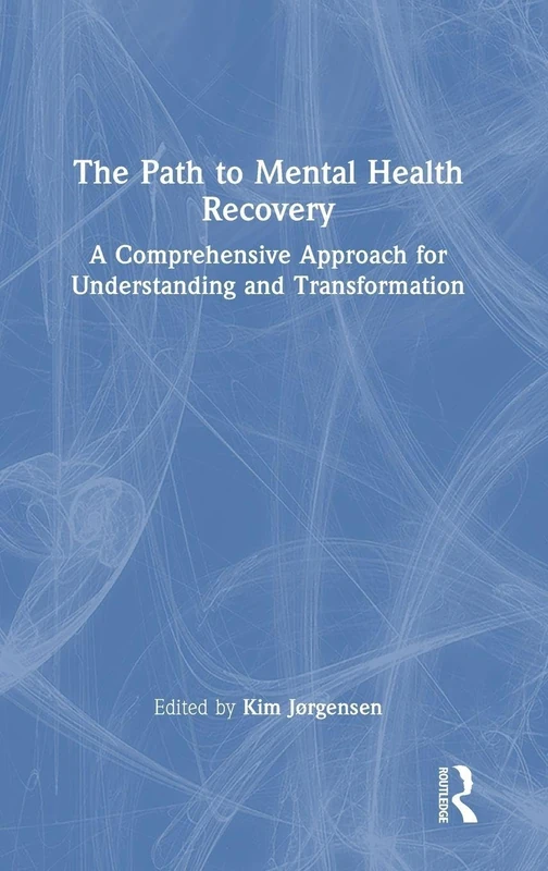 The Path to Mental Health Recovery: A Comprehensive Approach for Understanding and Transformation