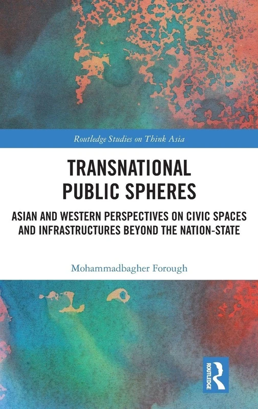 Transnational Public Spheres: Asian and Western Perspectives on Civic Spaces and Infrastructures Beyond the Nation-State (Routledge Studies on Think Asia)