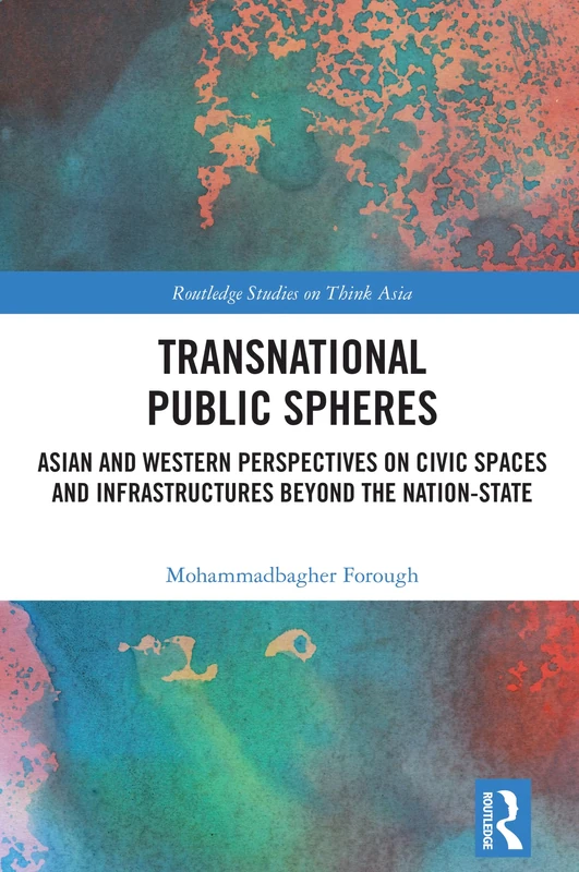 Transnational Public Spheres: Asian and Western Perspectives on Civic Spaces and Infrastructures Beyond the Nation-State (Routledge Studies on Think Asia) - Image 1