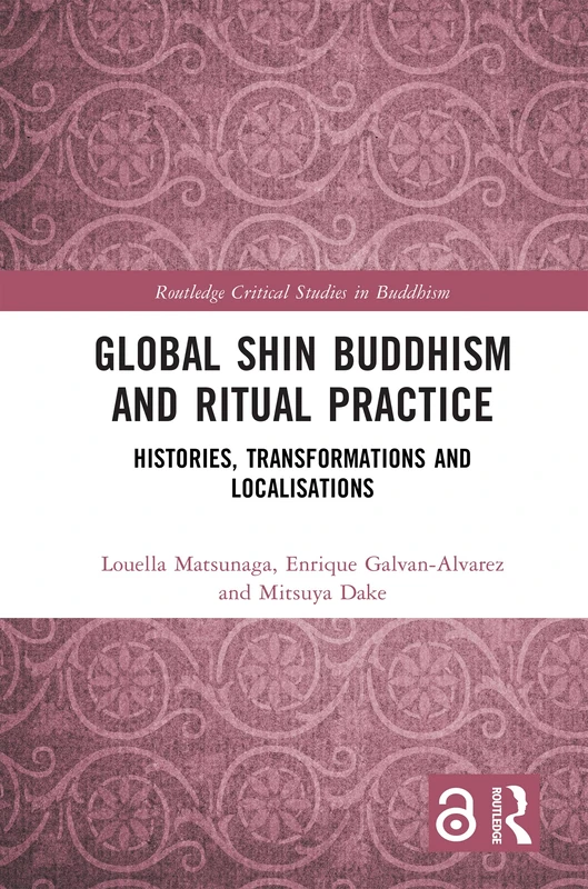Global Shin Buddhism and Ritual Practice: Histories, Transformations and Localisations (Routledge Critical Studies in Buddhism)