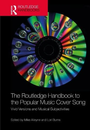 The Routledge Handbook to the Popular Music Cover Song: Vivid Versions and Musical Subjectivities (Routledge Music Handbooks)