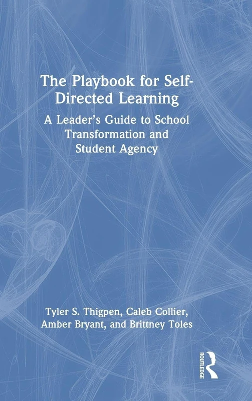 The Playbook for Self-Directed Learning: A Leader’s Guide to School Transformation and Student Agency