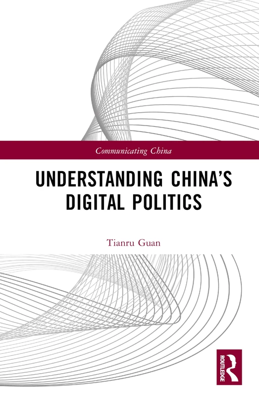 Understanding China’s Digital Politics (Communicating China)