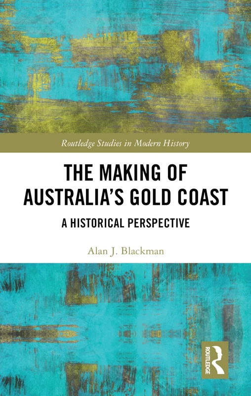 The Making of Australia's Gold Coast: A Historical Perspective (Routledge Studies in Modern History) - Image 1