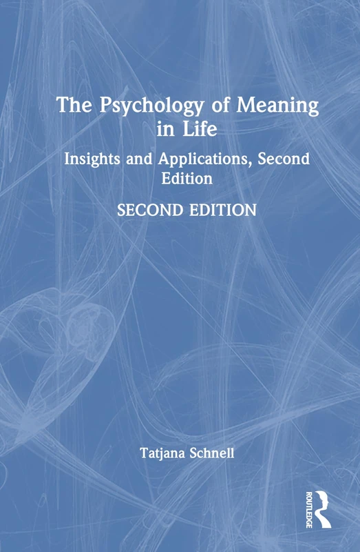 The Psychology of Meaning in Life: Insights and Applications, Second Edition