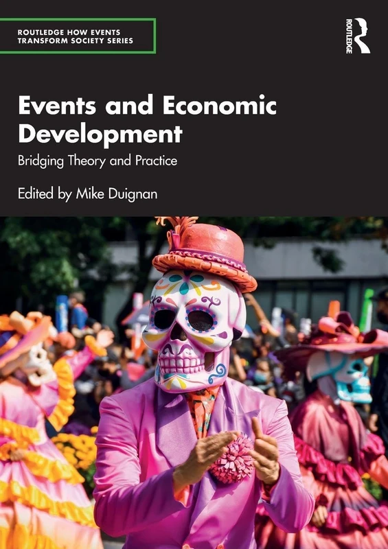 Events and Economic Development: Bridging Theory and Practice (Routledge How Events Transform Society series)