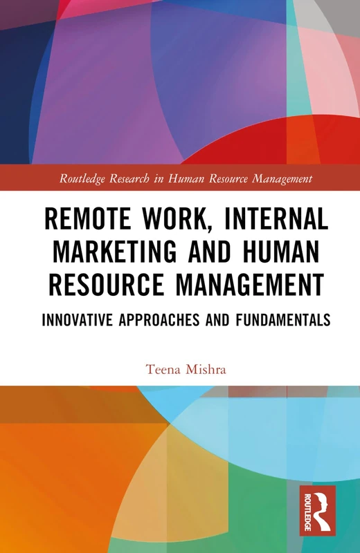 Remote Work, Internal Marketing and Human Resource Management: Innovative Approaches and Fundamentals (Routledge Research in Human Resource Management)