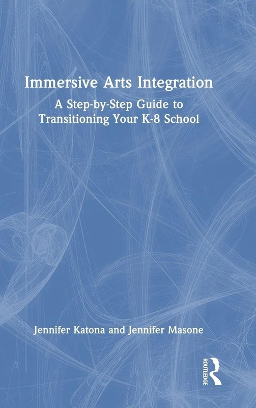 Immersive Arts Integration: A Step-by-Step Guide to Transitioning Your K-8 School