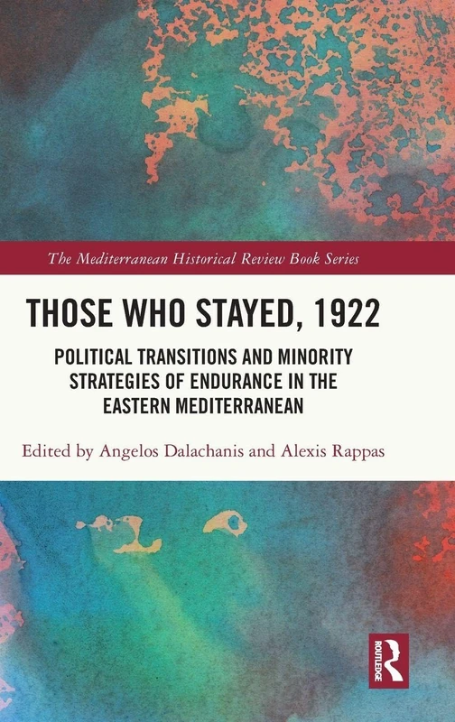 Those Who Stayed, 1922: Political Transitions and Minority Strategies of Endurance in the Eastern Mediterranean (The Mediterranean Historical Review Book Series) - Image 1