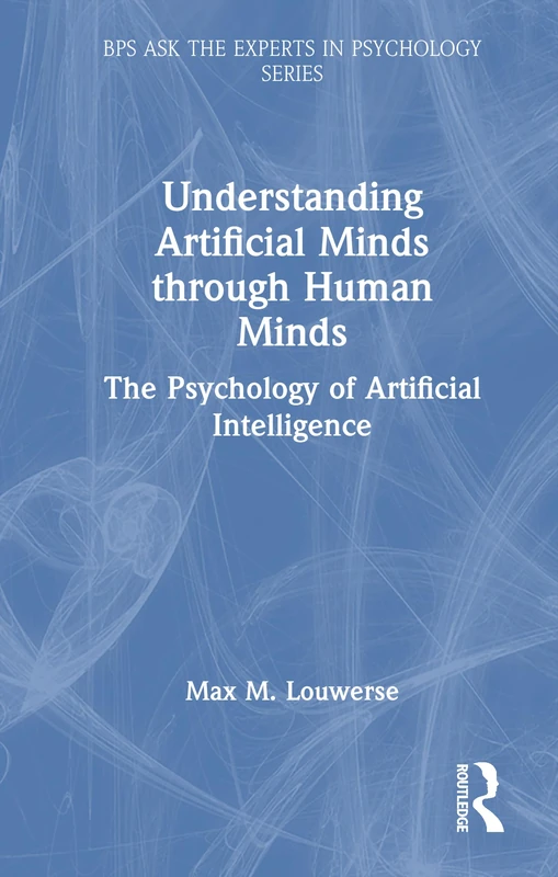 Understanding Artificial Minds through Human Minds: The Psychology of Artificial Intelligence (BPS Ask The Experts in Psychology Series)