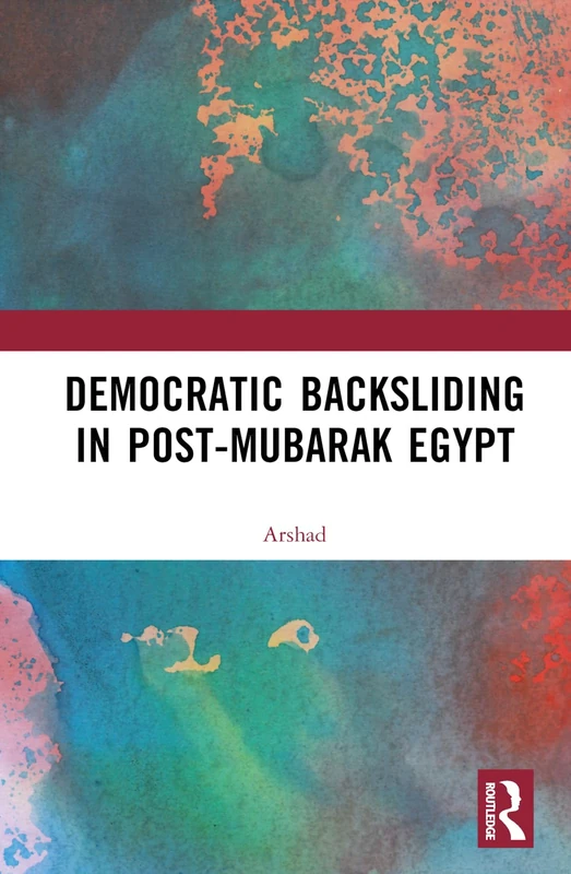 Routledge - Democratic Backsliding in Post-Mubarak Egypt
