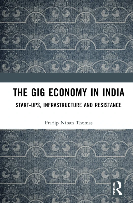 The Gig Economy in India: Start-Ups, Infrastructure and Resistance