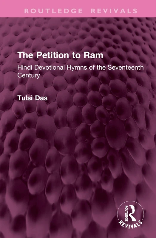 The Petition to Ram: Hindi Devotional Hymns of the Seventeenth Century (Routledge Revivals)