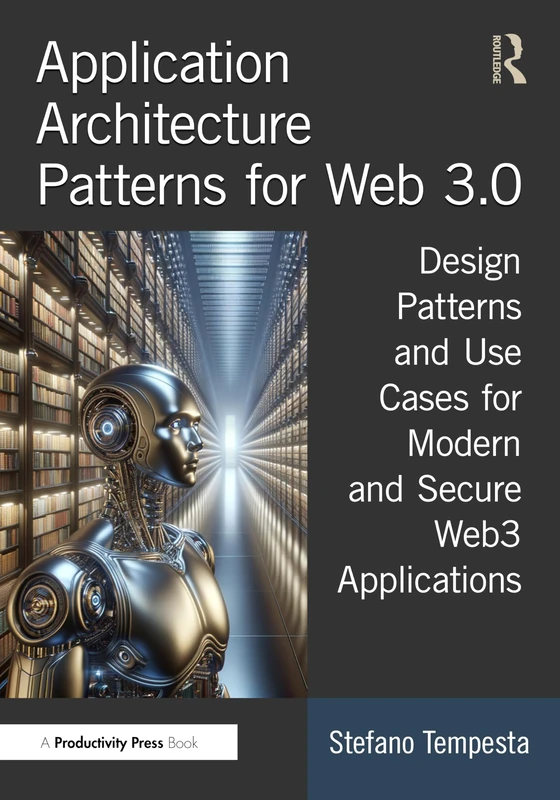 Application Architecture Patterns for Web 3.0: Design Patterns and Use Cases for Modern and Secure Web3 Applications
