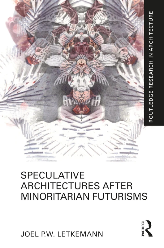 Speculative Architectures after Minoritarian Futurisms (Routledge Research in Architecture)