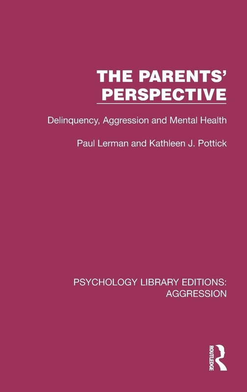 The Parents' Perspective: Delinquency, Aggression and Mental Health (Psychology Library Editions: Aggression)
