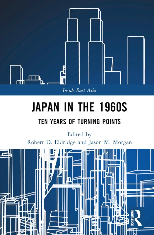 Japan in the 1960s: Ten Years of Turning Points (Inside East Asia)